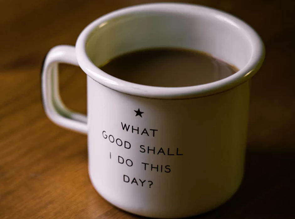 cup of coffee with what good shall i do this day written on the mug